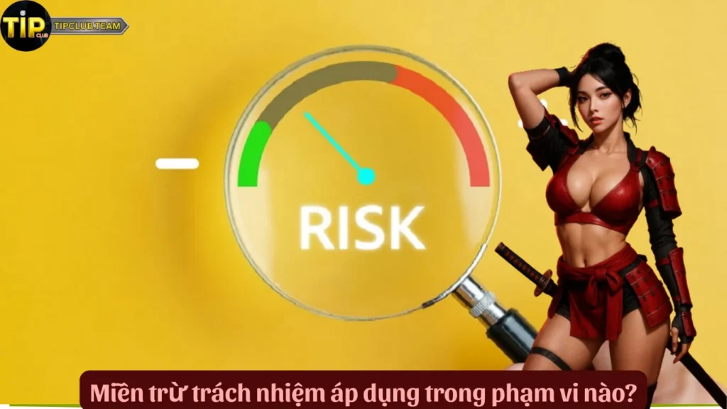 Miễn Trừ Trách Nhiệm TipClub – Minh Bạch, Cam Kết Chính Thống 2 Miễn trừ trách nhiệm áp dụng trong phạm vi nào?